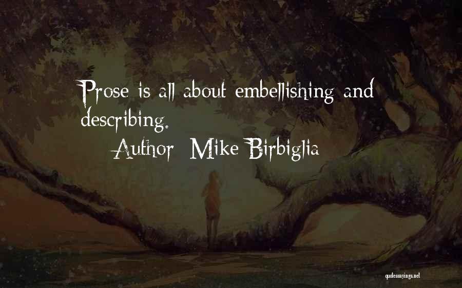 Mike Birbiglia Quotes: Prose Is All About Embellishing And Describing.