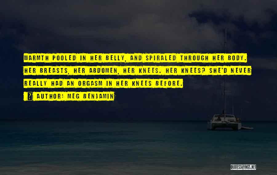 Meg Benjamin Quotes: Warmth Pooled In Her Belly, And Spiraled Through Her Body. Her Breasts, Her Abdomen, Her Knees. Her Knees? She'd Never