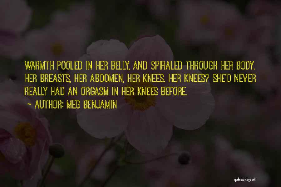 Meg Benjamin Quotes: Warmth Pooled In Her Belly, And Spiraled Through Her Body. Her Breasts, Her Abdomen, Her Knees. Her Knees? She'd Never