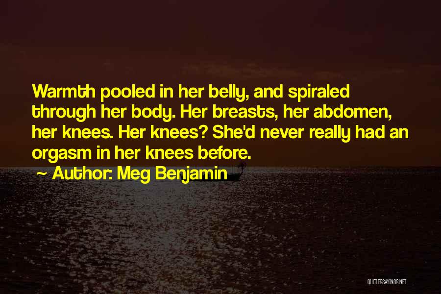 Meg Benjamin Quotes: Warmth Pooled In Her Belly, And Spiraled Through Her Body. Her Breasts, Her Abdomen, Her Knees. Her Knees? She'd Never