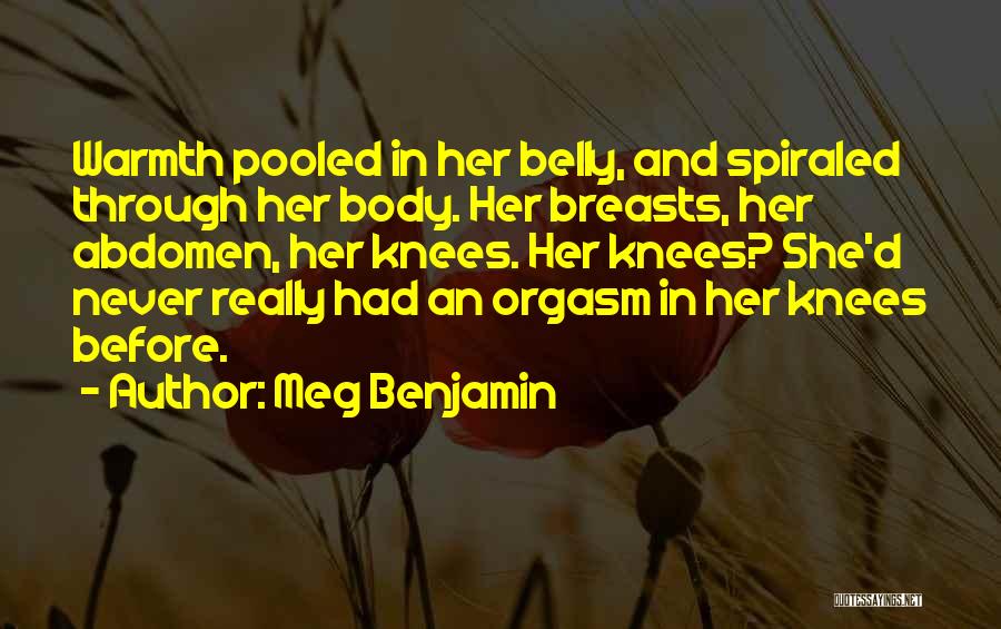 Meg Benjamin Quotes: Warmth Pooled In Her Belly, And Spiraled Through Her Body. Her Breasts, Her Abdomen, Her Knees. Her Knees? She'd Never