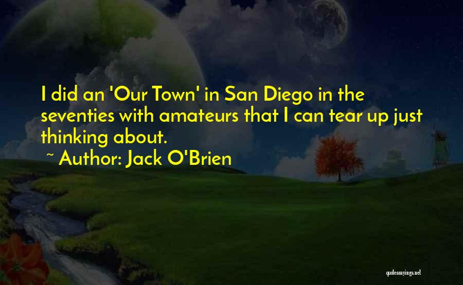 Jack O'Brien Quotes: I Did An 'our Town' In San Diego In The Seventies With Amateurs That I Can Tear Up Just Thinking