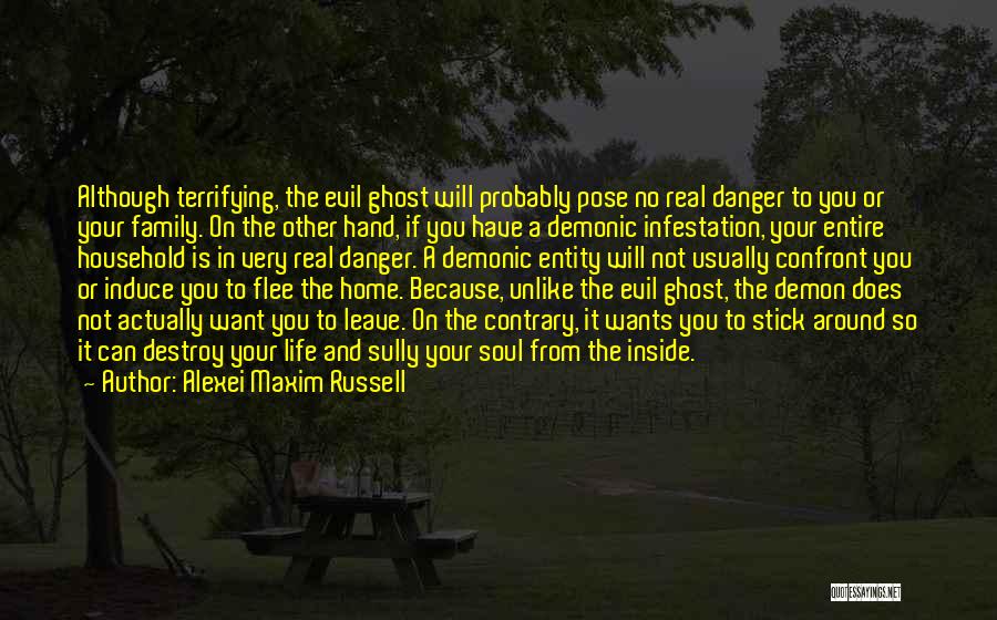 Alexei Maxim Russell Quotes: Although Terrifying, The Evil Ghost Will Probably Pose No Real Danger To You Or Your Family. On The Other Hand,