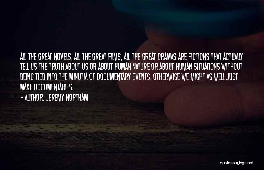 Jeremy Northam Quotes: All The Great Novels, All The Great Films, All The Great Dramas Are Fictions That Actually Tell Us The Truth