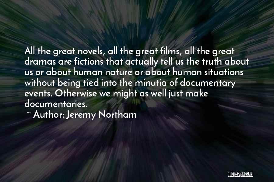 Jeremy Northam Quotes: All The Great Novels, All The Great Films, All The Great Dramas Are Fictions That Actually Tell Us The Truth