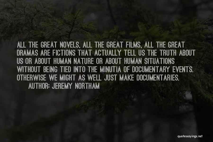 Jeremy Northam Quotes: All The Great Novels, All The Great Films, All The Great Dramas Are Fictions That Actually Tell Us The Truth