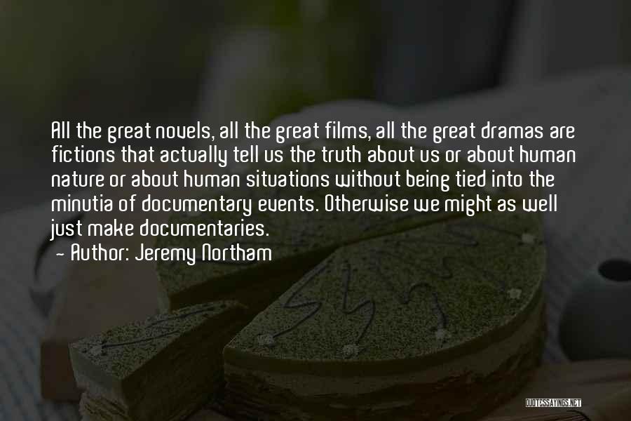 Jeremy Northam Quotes: All The Great Novels, All The Great Films, All The Great Dramas Are Fictions That Actually Tell Us The Truth