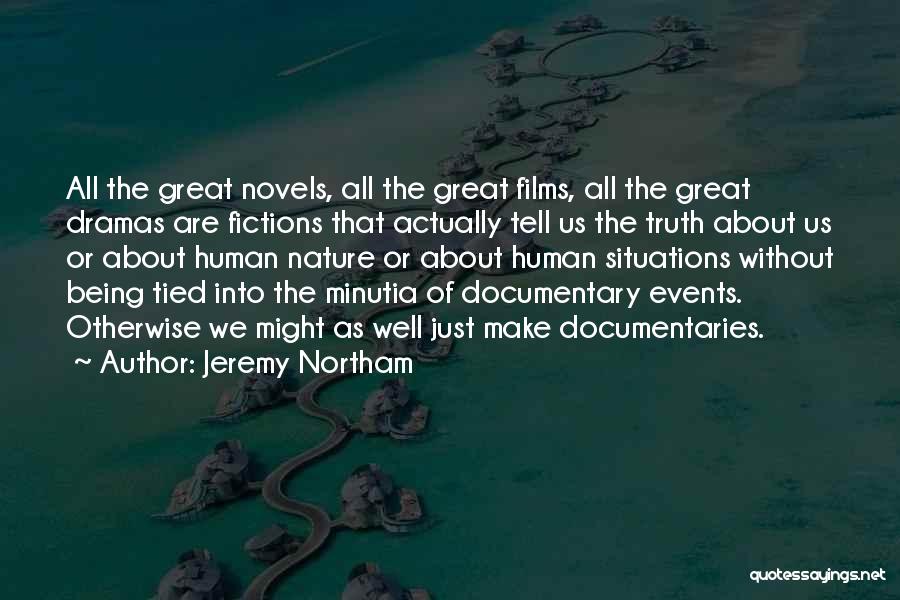 Jeremy Northam Quotes: All The Great Novels, All The Great Films, All The Great Dramas Are Fictions That Actually Tell Us The Truth