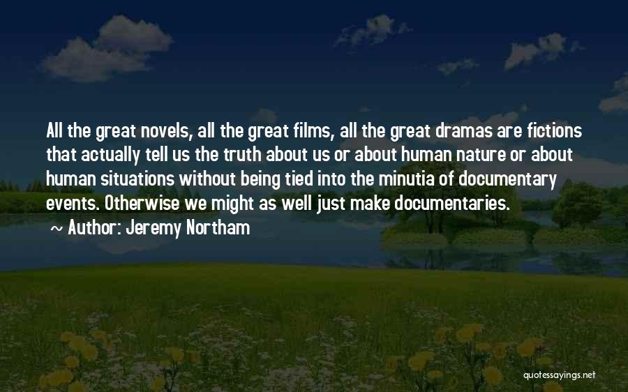 Jeremy Northam Quotes: All The Great Novels, All The Great Films, All The Great Dramas Are Fictions That Actually Tell Us The Truth