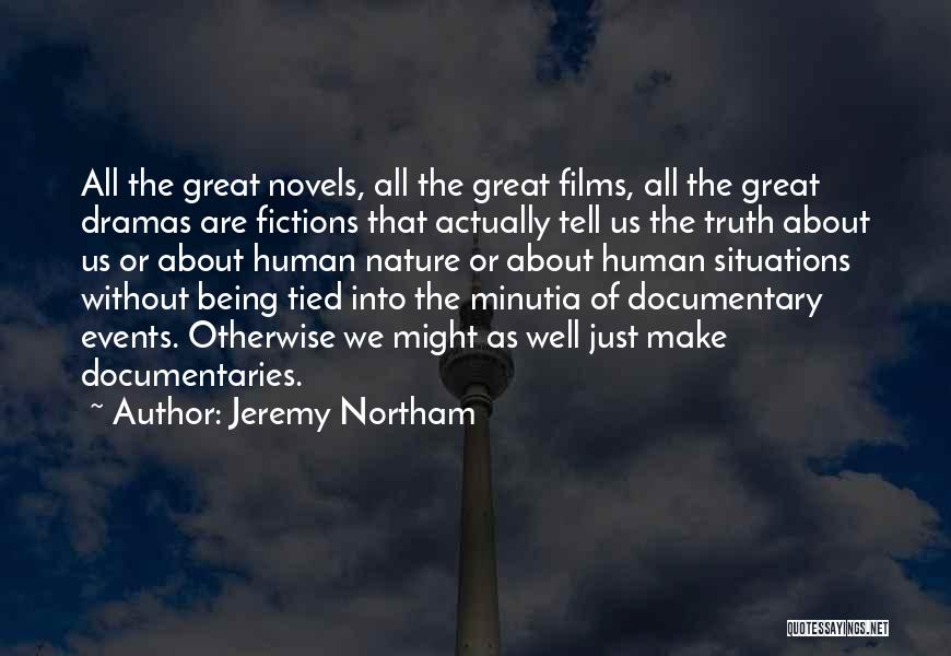 Jeremy Northam Quotes: All The Great Novels, All The Great Films, All The Great Dramas Are Fictions That Actually Tell Us The Truth