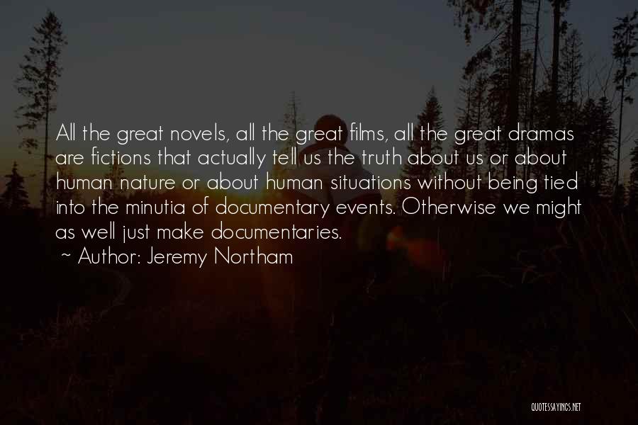 Jeremy Northam Quotes: All The Great Novels, All The Great Films, All The Great Dramas Are Fictions That Actually Tell Us The Truth