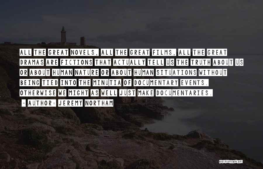Jeremy Northam Quotes: All The Great Novels, All The Great Films, All The Great Dramas Are Fictions That Actually Tell Us The Truth