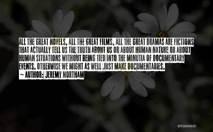 Jeremy Northam Quotes: All The Great Novels, All The Great Films, All The Great Dramas Are Fictions That Actually Tell Us The Truth