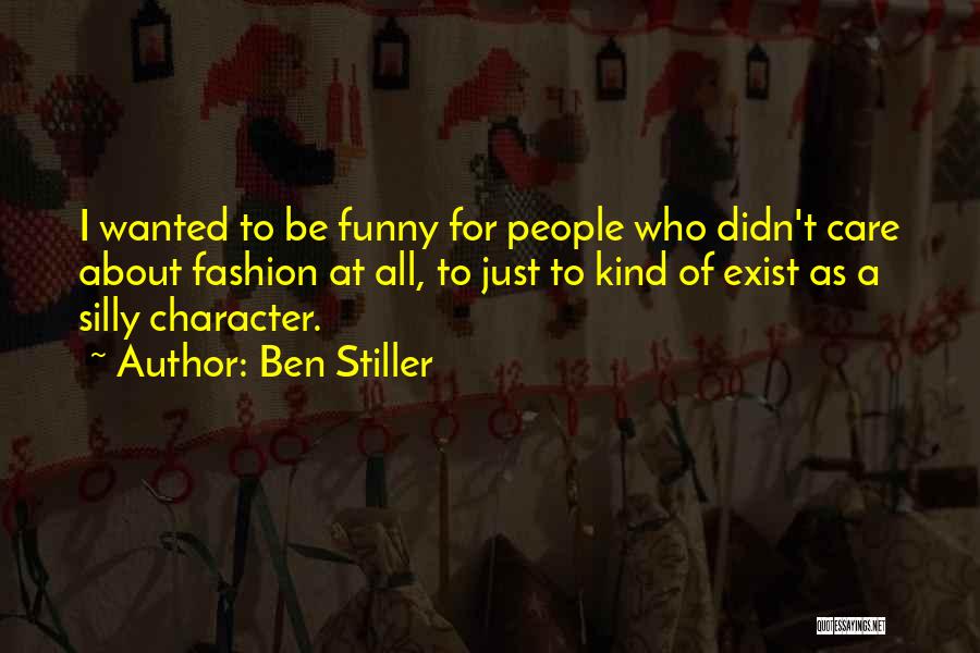 Ben Stiller Quotes: I Wanted To Be Funny For People Who Didn't Care About Fashion At All, To Just To Kind Of Exist