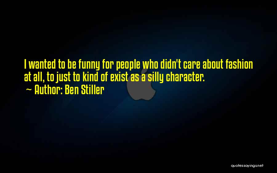 Ben Stiller Quotes: I Wanted To Be Funny For People Who Didn't Care About Fashion At All, To Just To Kind Of Exist