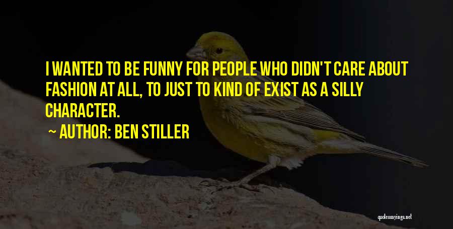 Ben Stiller Quotes: I Wanted To Be Funny For People Who Didn't Care About Fashion At All, To Just To Kind Of Exist