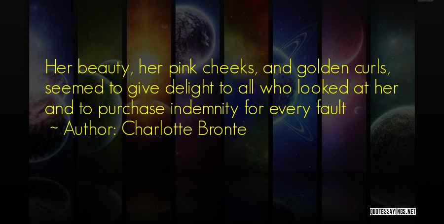 Charlotte Bronte Quotes: Her Beauty, Her Pink Cheeks, And Golden Curls, Seemed To Give Delight To All Who Looked At Her And To