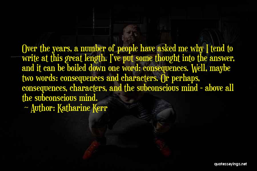 Katharine Kerr Quotes: Over The Years, A Number Of People Have Asked Me Why I Tend To Write At This Great Length. I've