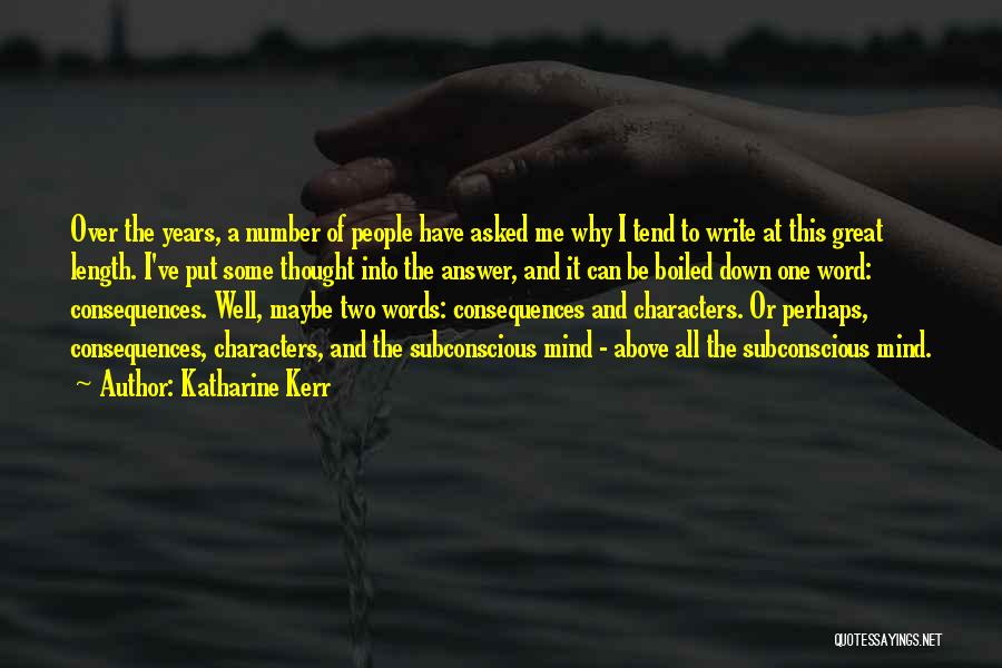 Katharine Kerr Quotes: Over The Years, A Number Of People Have Asked Me Why I Tend To Write At This Great Length. I've