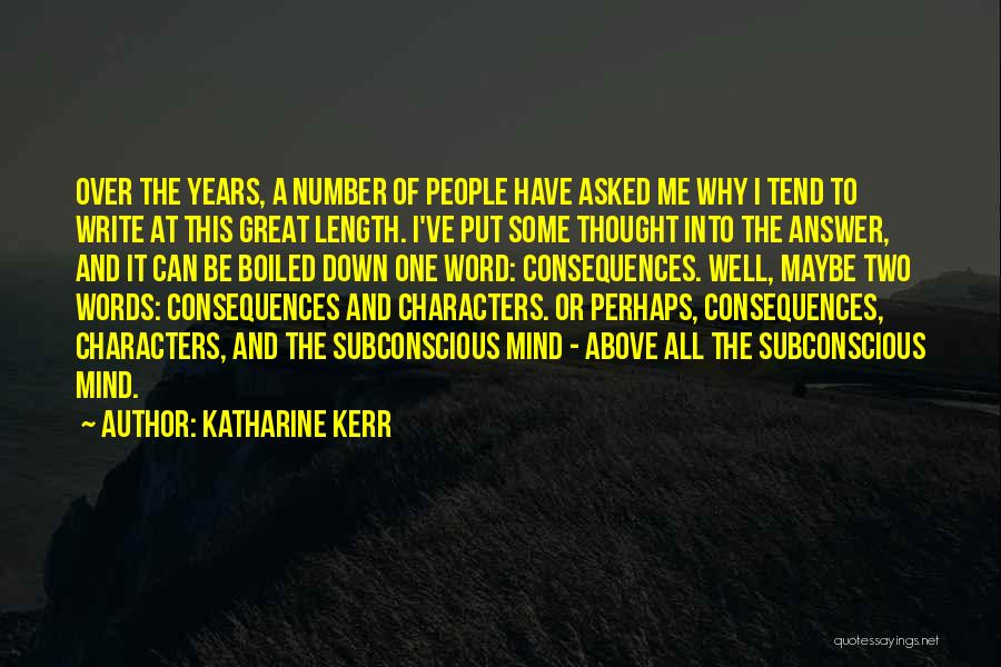 Katharine Kerr Quotes: Over The Years, A Number Of People Have Asked Me Why I Tend To Write At This Great Length. I've