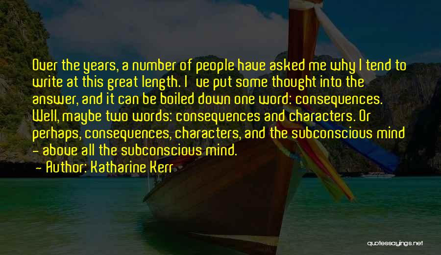 Katharine Kerr Quotes: Over The Years, A Number Of People Have Asked Me Why I Tend To Write At This Great Length. I've