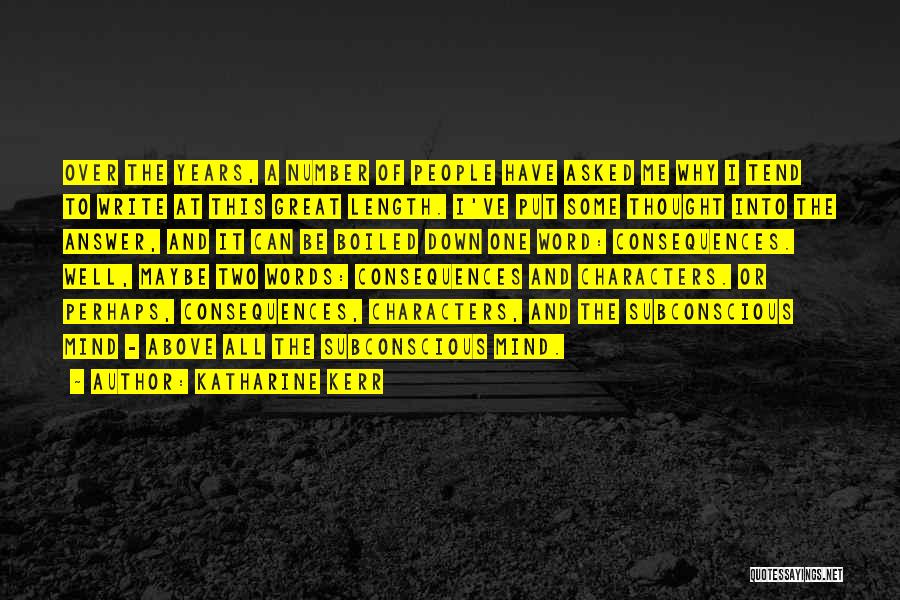 Katharine Kerr Quotes: Over The Years, A Number Of People Have Asked Me Why I Tend To Write At This Great Length. I've