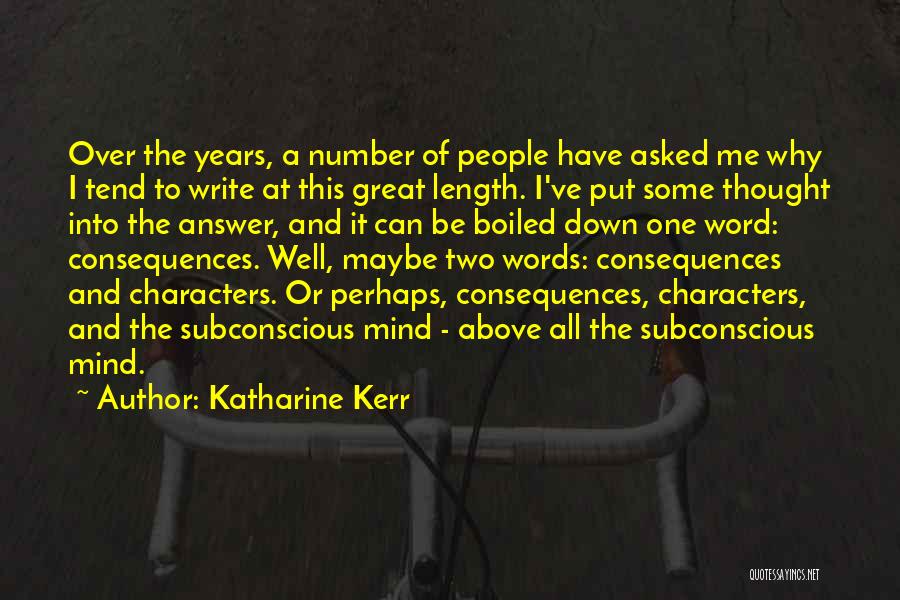 Katharine Kerr Quotes: Over The Years, A Number Of People Have Asked Me Why I Tend To Write At This Great Length. I've