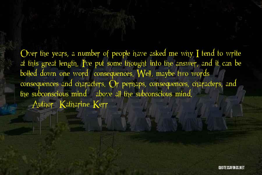 Katharine Kerr Quotes: Over The Years, A Number Of People Have Asked Me Why I Tend To Write At This Great Length. I've