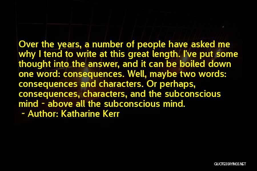 Katharine Kerr Quotes: Over The Years, A Number Of People Have Asked Me Why I Tend To Write At This Great Length. I've