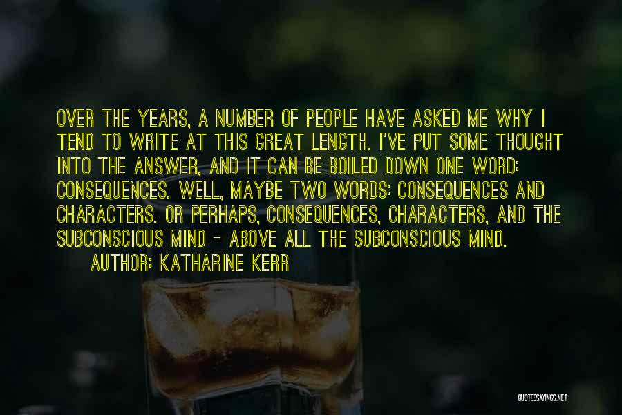 Katharine Kerr Quotes: Over The Years, A Number Of People Have Asked Me Why I Tend To Write At This Great Length. I've