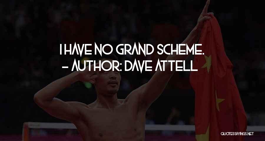 Dave Attell Quotes: I Have No Grand Scheme.