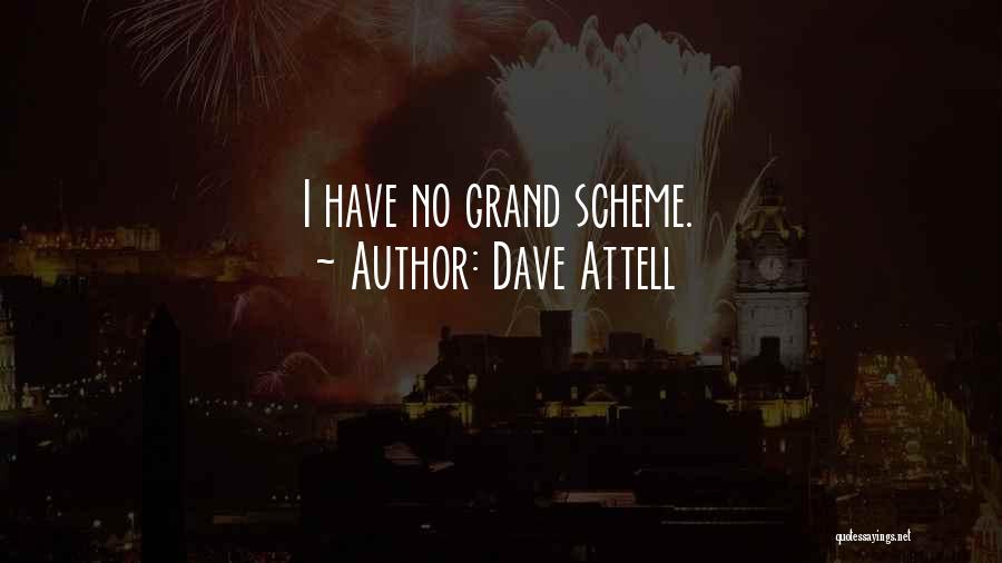 Dave Attell Quotes: I Have No Grand Scheme.