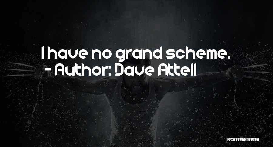 Dave Attell Quotes: I Have No Grand Scheme.