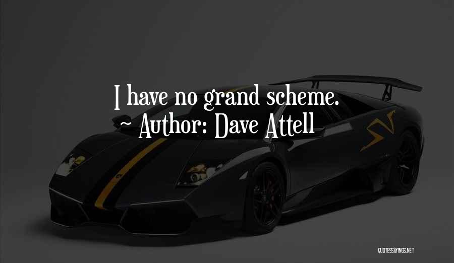 Dave Attell Quotes: I Have No Grand Scheme.