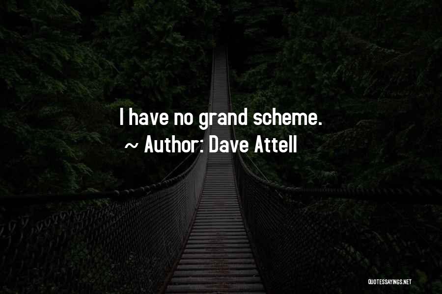 Dave Attell Quotes: I Have No Grand Scheme.