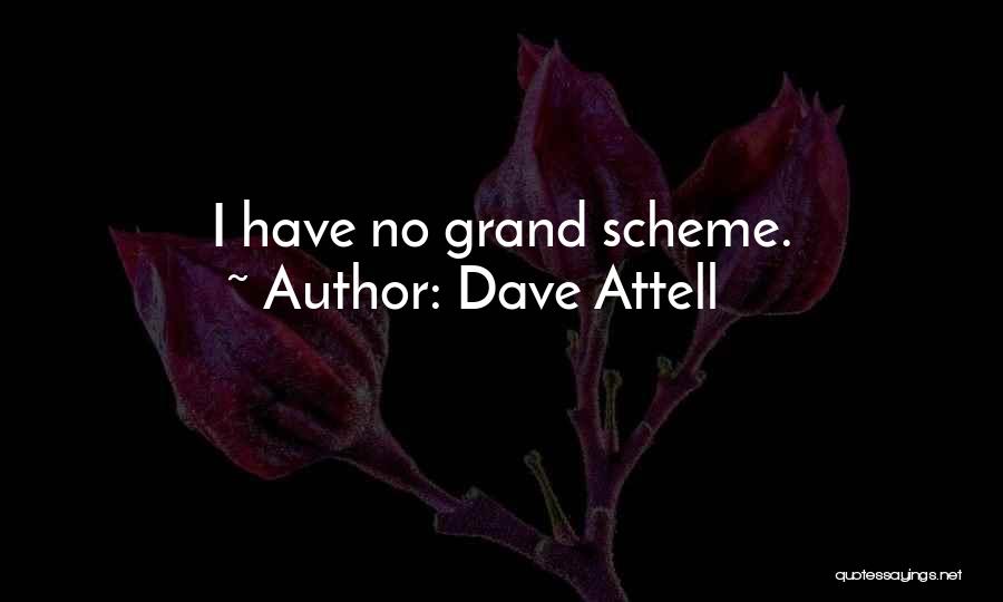 Dave Attell Quotes: I Have No Grand Scheme.