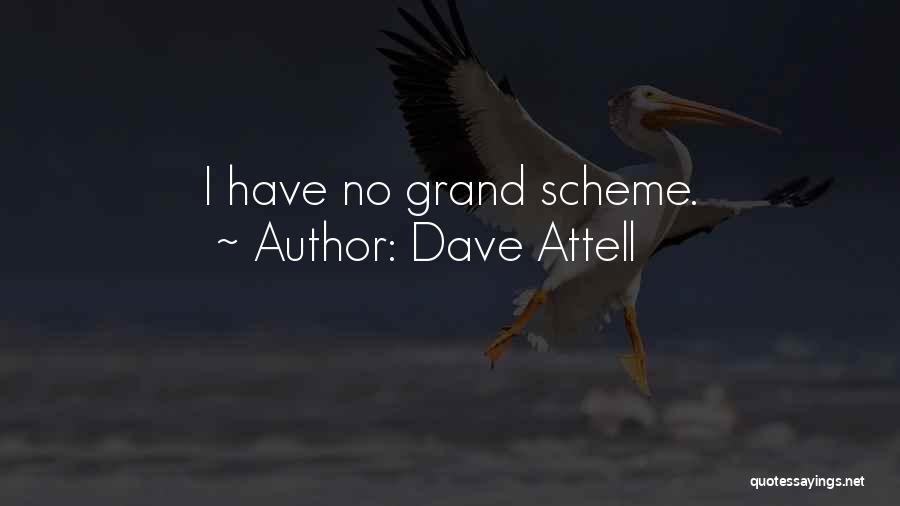 Dave Attell Quotes: I Have No Grand Scheme.