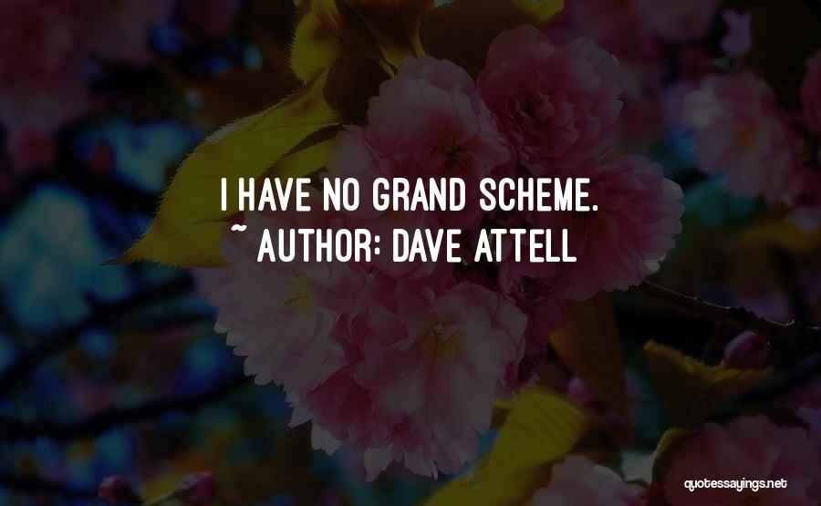 Dave Attell Quotes: I Have No Grand Scheme.