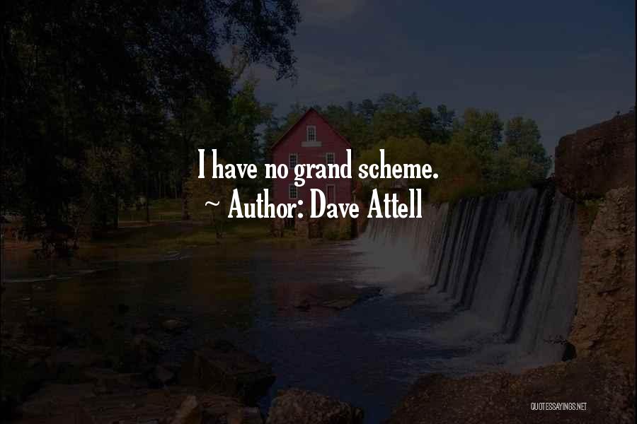 Dave Attell Quotes: I Have No Grand Scheme.