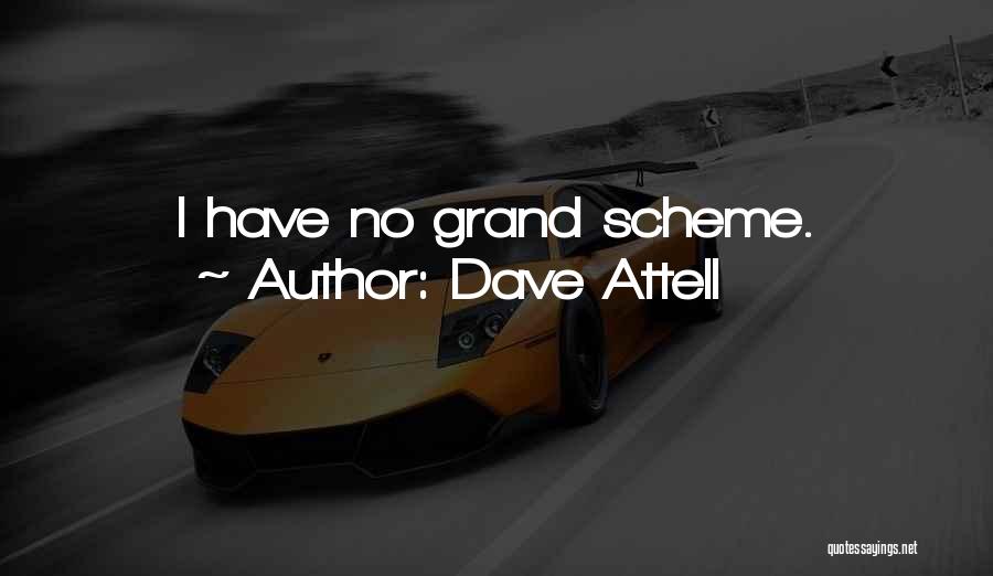 Dave Attell Quotes: I Have No Grand Scheme.