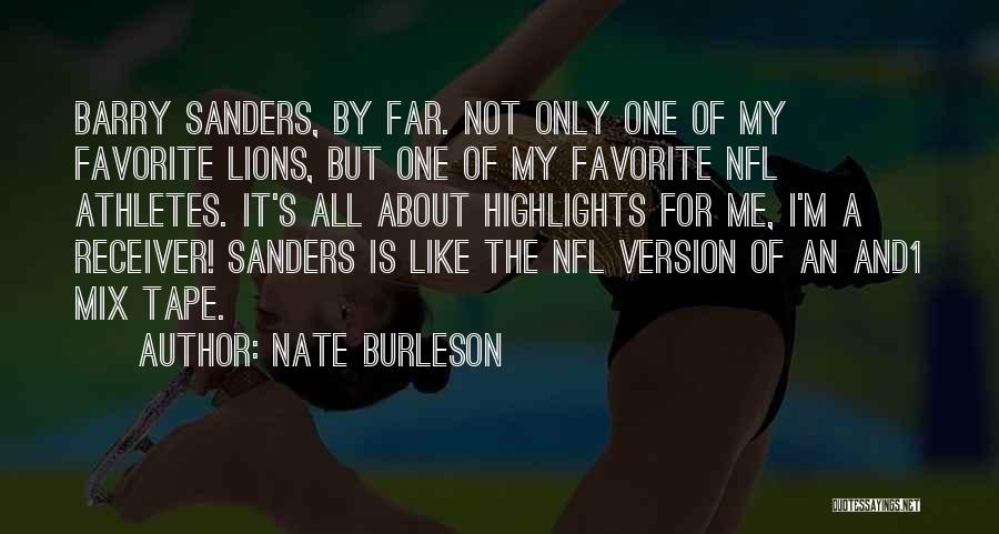 Nate Burleson Quotes: Barry Sanders, By Far. Not Only One Of My Favorite Lions, But One Of My Favorite Nfl Athletes. It's All