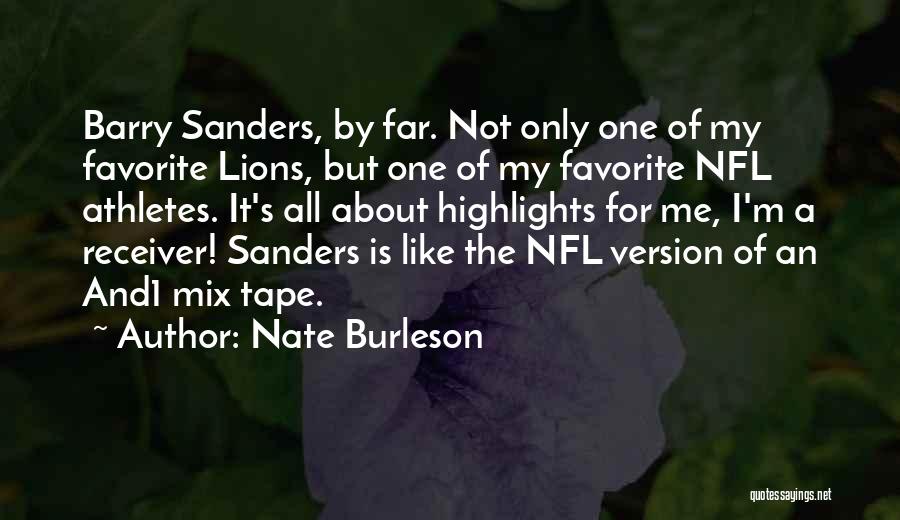 Nate Burleson Quotes: Barry Sanders, By Far. Not Only One Of My Favorite Lions, But One Of My Favorite Nfl Athletes. It's All