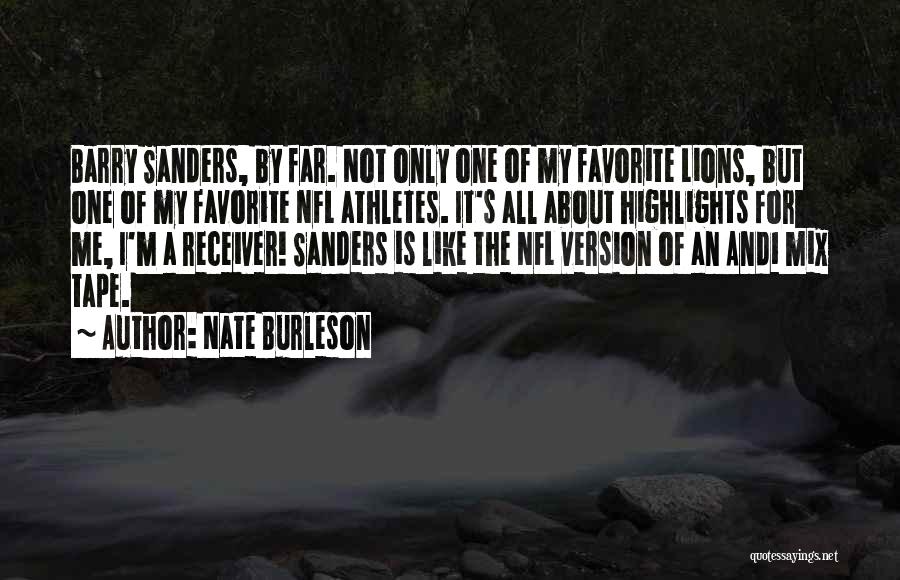 Nate Burleson Quotes: Barry Sanders, By Far. Not Only One Of My Favorite Lions, But One Of My Favorite Nfl Athletes. It's All