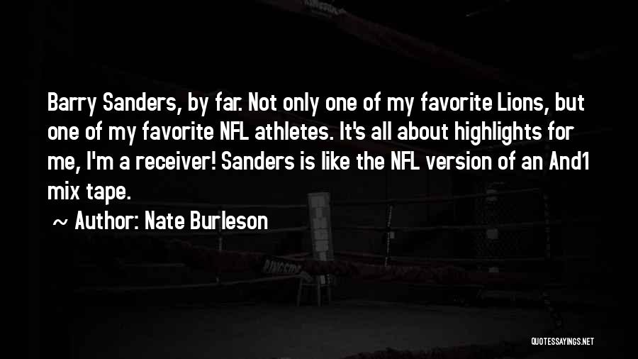 Nate Burleson Quotes: Barry Sanders, By Far. Not Only One Of My Favorite Lions, But One Of My Favorite Nfl Athletes. It's All