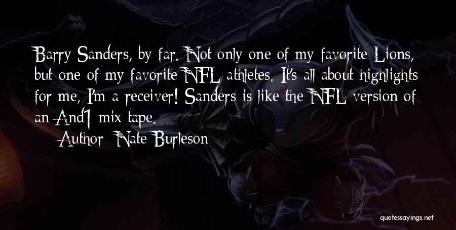 Nate Burleson Quotes: Barry Sanders, By Far. Not Only One Of My Favorite Lions, But One Of My Favorite Nfl Athletes. It's All