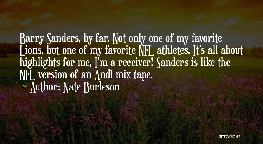 Nate Burleson Quotes: Barry Sanders, By Far. Not Only One Of My Favorite Lions, But One Of My Favorite Nfl Athletes. It's All