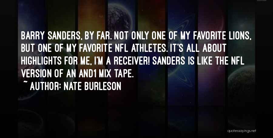 Nate Burleson Quotes: Barry Sanders, By Far. Not Only One Of My Favorite Lions, But One Of My Favorite Nfl Athletes. It's All