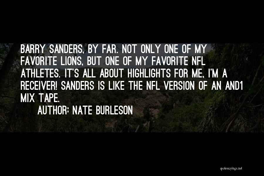 Nate Burleson Quotes: Barry Sanders, By Far. Not Only One Of My Favorite Lions, But One Of My Favorite Nfl Athletes. It's All