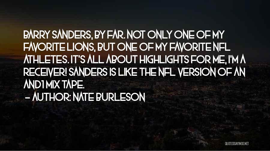 Nate Burleson Quotes: Barry Sanders, By Far. Not Only One Of My Favorite Lions, But One Of My Favorite Nfl Athletes. It's All