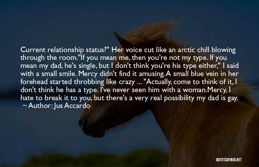 Jus Accardo Quotes: Current Relationship Status? Her Voice Cut Like An Arctic Chill Blowing Through The Room.if You Mean Me, Then You're Not